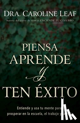 Caroline Leaf, Leaf - Piensa, Aprende Y Ten Exito