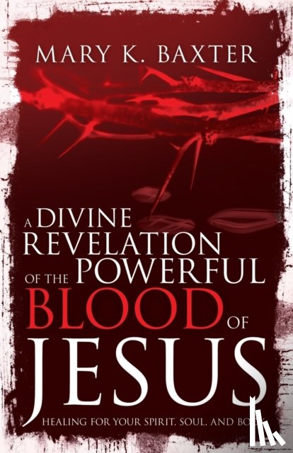 Mary K. Baxter, Baxter, T. L. Lowery, Lowery - Divine Revelation of the Powerful Blood of Jesus