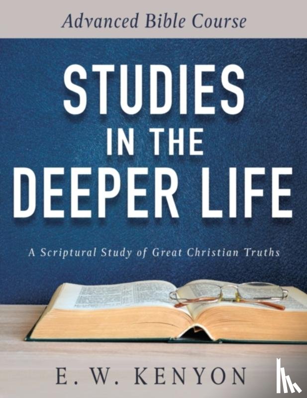 E W Kenyon, Kenyon - Studies in the Deeper Life
