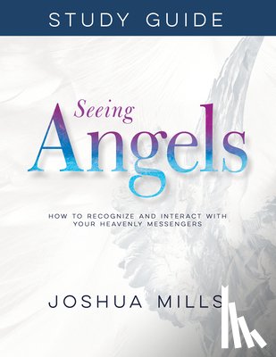 Joshua Mills, Mills - Seeing Angels Study Guide