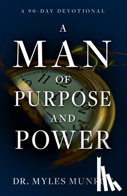 Munroe, Myles - A Man of Purpose and Power: A 90-Day Devotional