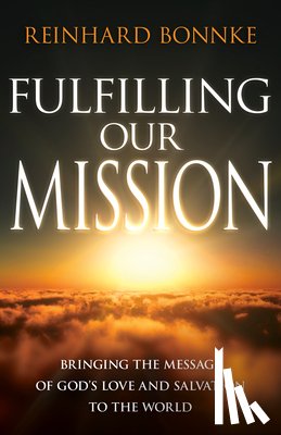 Bonnke, Reinhard - Fulfilling Our Mission: Bringing the Message of God's Love and Salvation to the World