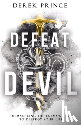 Prince, Derek - Defeat the Devil: Dismantling the Enemy's Plan to Destroy Your Life