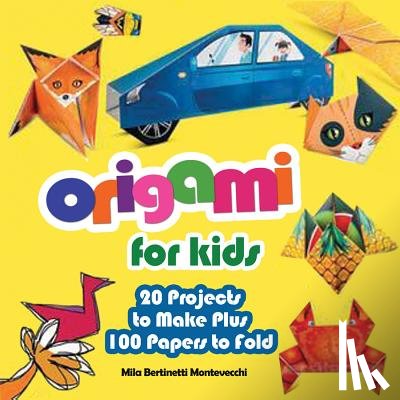 Montevecchi, Mila Bertinetti - Origami for Kids: 20 Projects to Make Plus 100 Papers to Fold