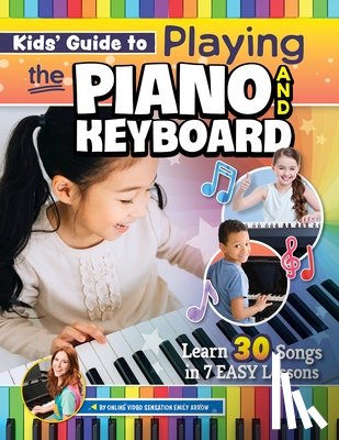 Arrow, Emily - Kids’ Guide to Playing the Piano and Keyboard