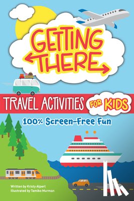 Alpert, Kristy - Getting There Travel Activities for Kids