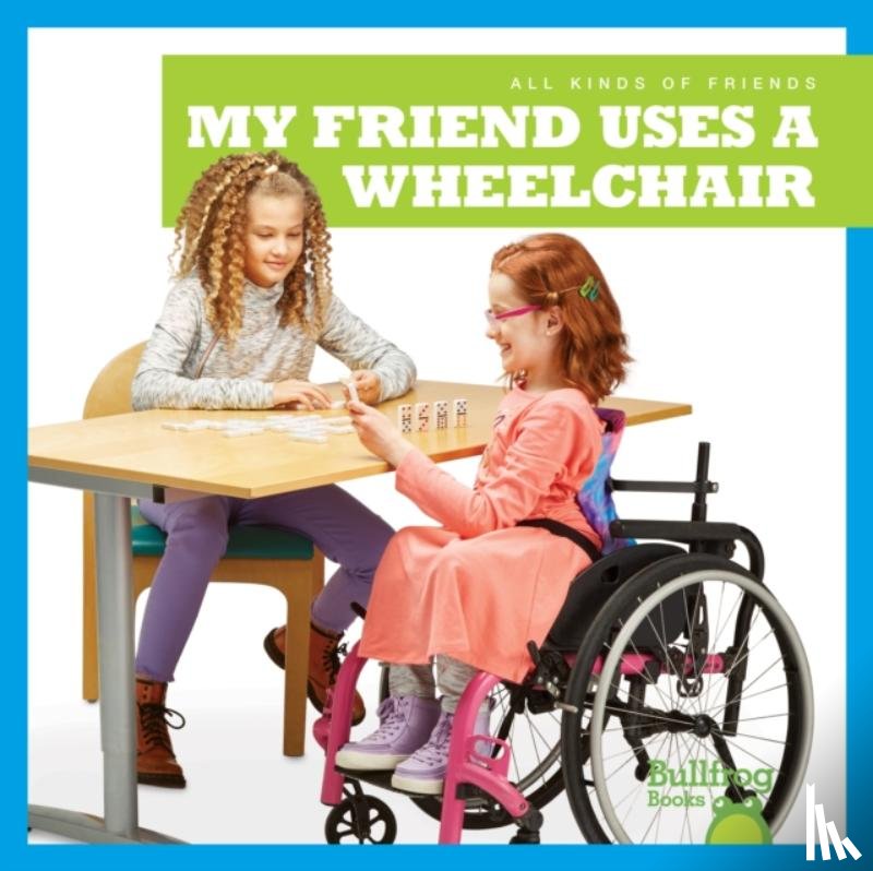 Chang, Kirsten - My Friend Uses a Wheelchair