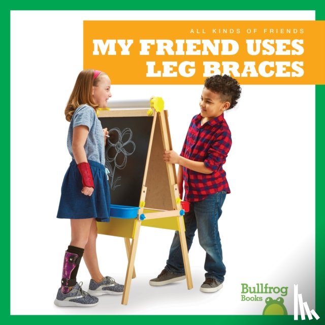 Duling, Kaitlyn - My Friend Uses Leg Braces