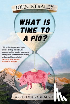Straley, John - What Is Time to a Pig?