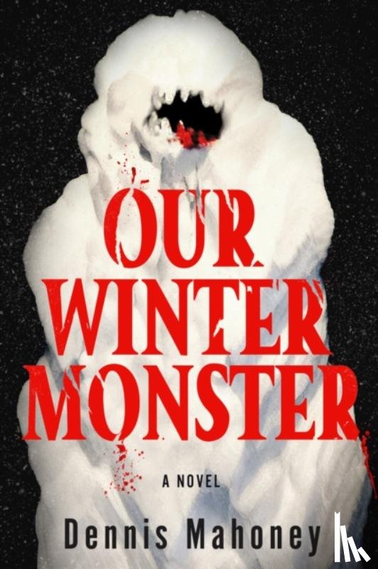 Mahoney, Dennis - Our Winter Monster
