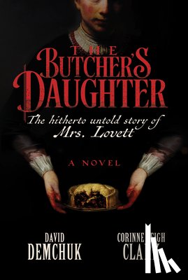 Demchuk, David - The Butcher's Daughter: The Hitherto Untold Story of Mrs. Lovett