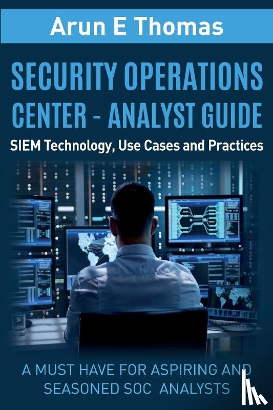Thomas, Arun - Security Operations Center - Analyst Guide