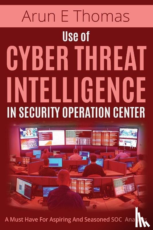 Thomas, Arun E - Use of Cyber Threat Intelligence in Security Operation Center