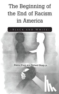 Sharp, Elaine, Sharp, Richard - The Beginning of the End of Racism in America