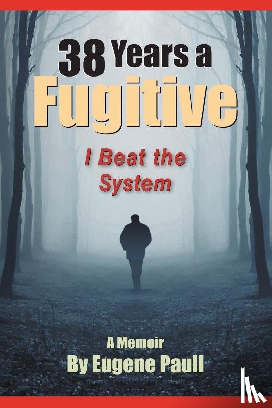 Paull, Eugene - 38 Years a Fugitive