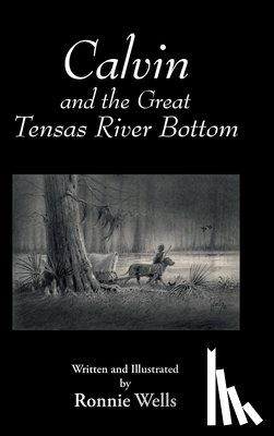 Wells, Ronnie - Calvin and the Great Tensas River Bottom