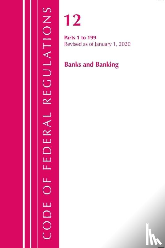 Office Of The Federal Register (U.S.) - Code of Federal Regulations, Title 12 Banks and Banking 1-199, Revised as of January 1, 2020