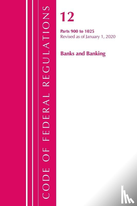 Office Of The Federal Register (U.S.) - Code of Federal Regulations, Title 12 Banks and Banking 900-1025, Revised as of January 1, 2020