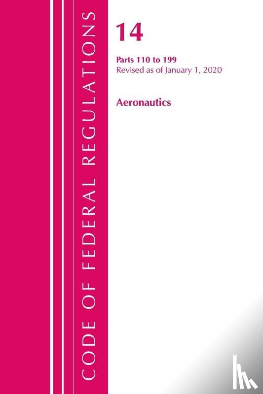 Office Of The Federal Register (U.S.) - Code of Federal Regulations, Title 14 Aeronautics and Space 110-199, Revised as of January 1, 2020