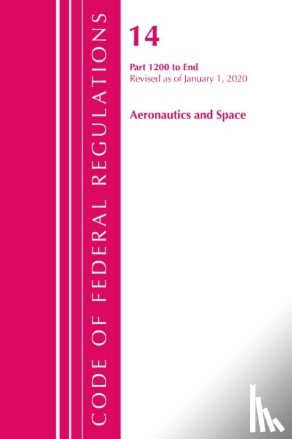 Office Of The Federal Register (U.S.) - Code of Federal Regulations, Title 14 Aeronautics and Space 1200-End, Revised as of January 1, 2020