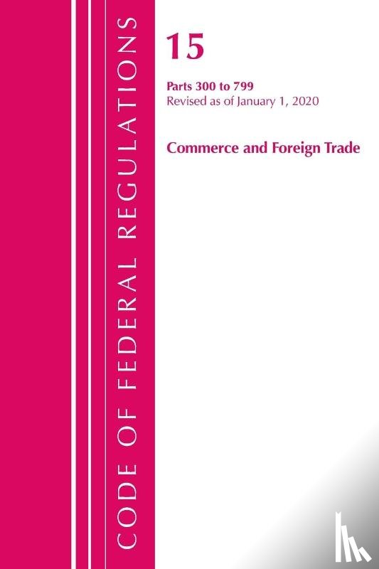 Office Of The Federal Register (U.S.) - Code of Federal Regulations, Title 15 Commerce and Foreign Trade 300-799, Revised as of January 1, 2020