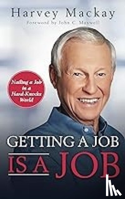 Mackay, Harvey - Getting a Job is a Job