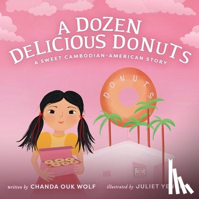 Wolf, Chanda Ouk - A Dozen Delicious Donuts: A Sweet Cambodian-American Story