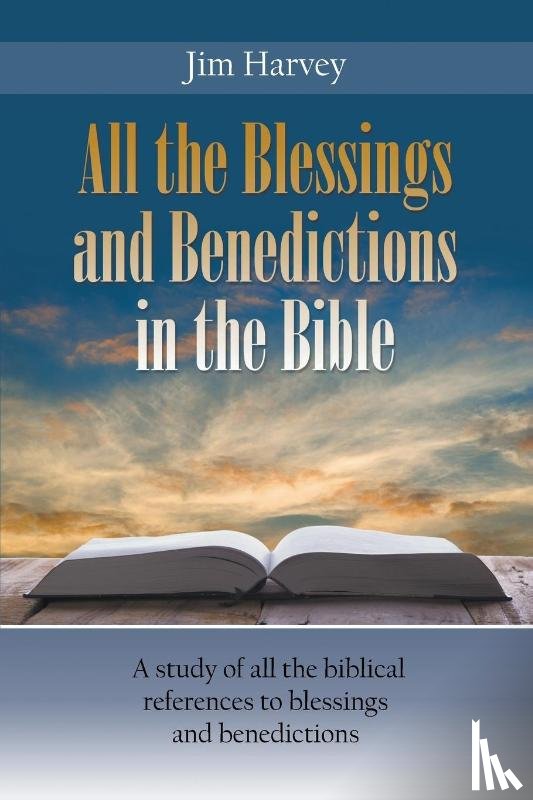 Harvey, Jim - All the Blessings and Benedictions in the Bible