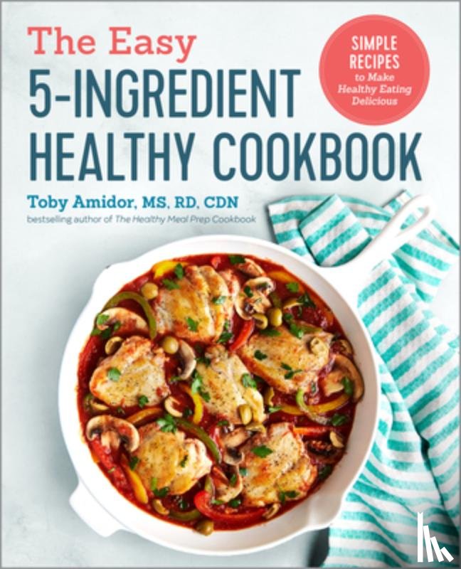 Amidor, Toby - The Easy 5-Ingredient Healthy Cookbook: Simple Recipes to Make Healthy Eating Delicious