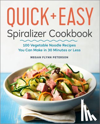 Flynn Peterson, Megan - The Quick & Easy Spiralizer Cookbook: 100 Vegetable Noodle Recipes You Can Make in 30 Minutes or Less