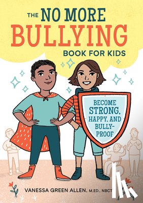 Green Allen, Vanessa - The No More Bullying Book for Kids: Become Strong, Happy, and Bully-Proof