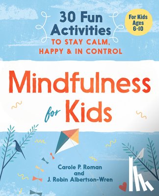 Roman, Carole P., Albertson-Wren, J. Robin - MINDFULNESS FOR KIDS