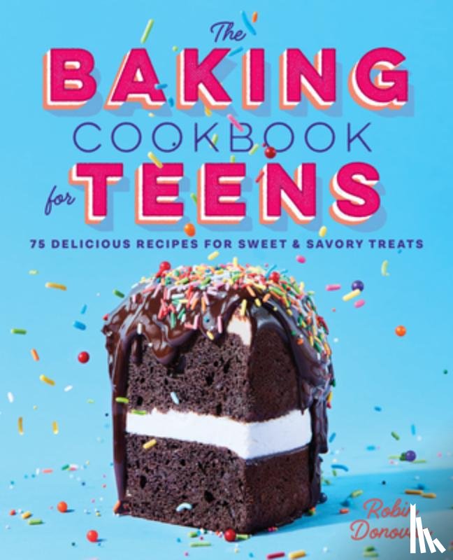 Donovan, Robin - The Baking Cookbook for Teens: 75 Delicious Recipes for Sweet and Savory Treats
