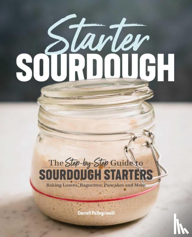Pellegrinelli, Carroll - Starter Sourdough