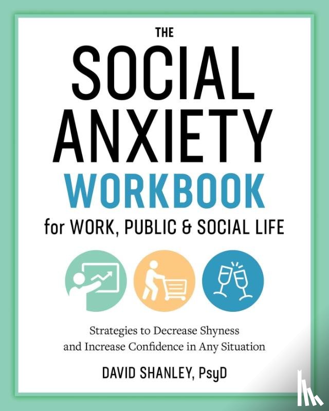 Shanley, David - The Social Anxiety Workbook for Work, Public & Social Life
