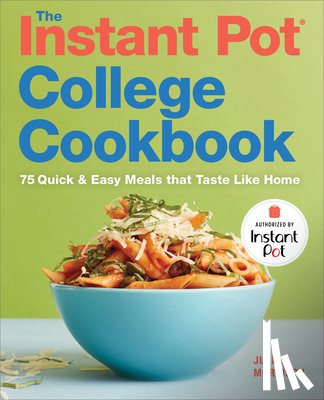 Morrison, Julee - The Instant Pot(r) College Cookbook: 75 Quick and Easy Meals That Taste Like Home