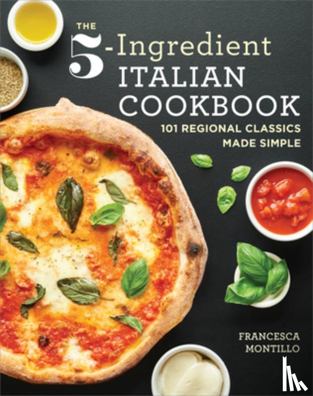 Montillo, Francesca - The 5-Ingredient Italian Cookbook: 101 Regional Classics Made Simple