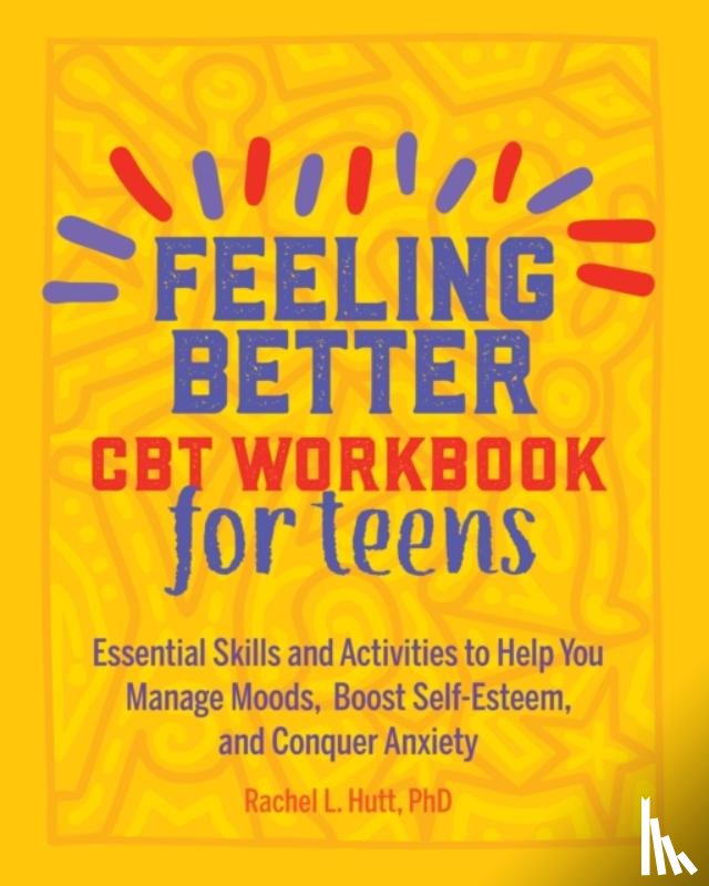 Hutt, Rachel - Feeling Better: CBT Workbook for Teens