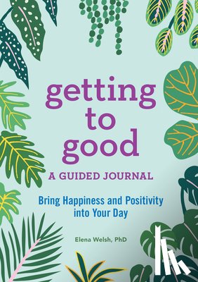 Welsh, Elena - Getting to Good: A Guided Journal