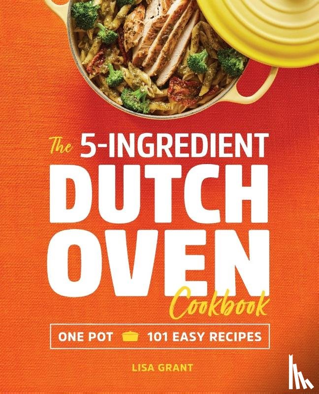 Grant, Lisa - The 5-Ingredient Dutch Oven Cookbook