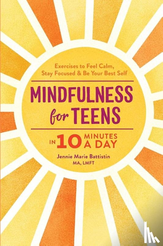Battistin, Jennie - Mindfulness for Teens in 10 Minutes a Day