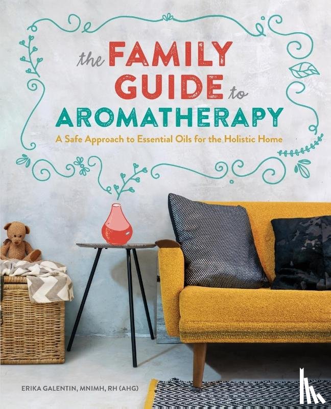 Galentin, Erika - The Family Guide to Aromatherapy