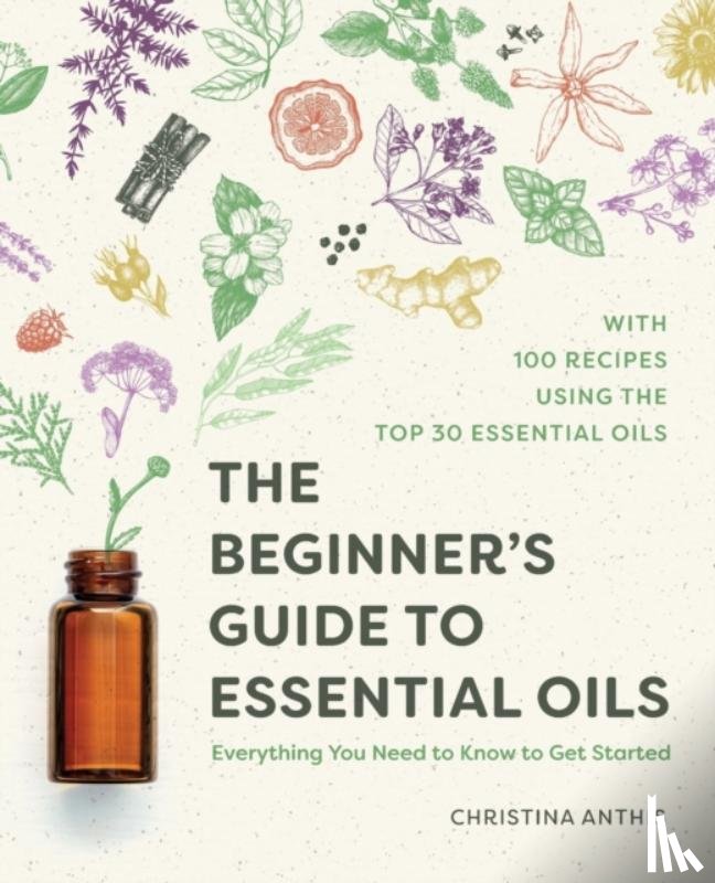 Anthis, Christina - The Beginner's Guide to Essential Oils