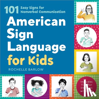 Barlow, Rochelle - American Sign Language for Kids: 101 Easy Signs for Nonverbal Communication
