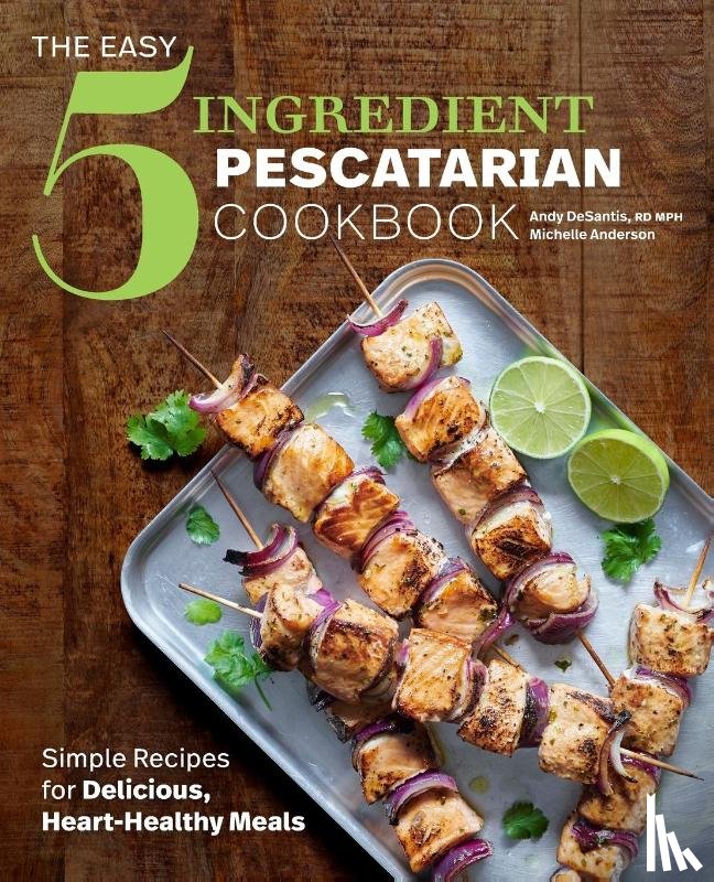 DeSantis, RD Andy, Anderson, Michelle - The Easy 5-Ingredient Pescatarian Cookbook