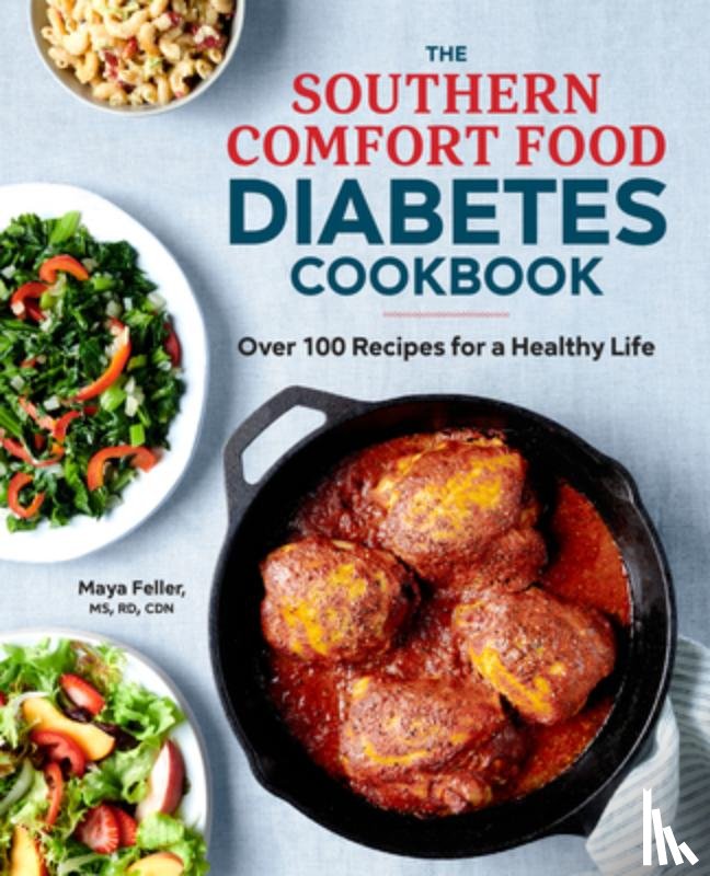 Feller, Maya - The Southern Comfort Food Diabetes Cookbook: Over 100 Recipes for a Healthy Life