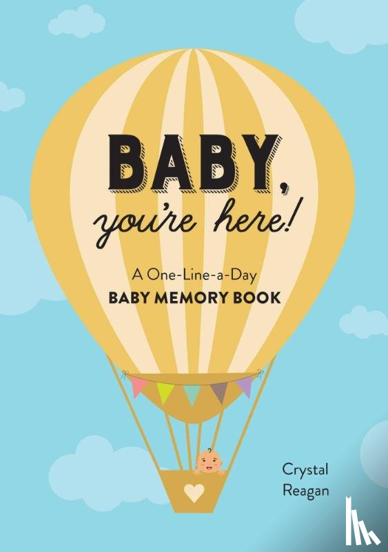 Reagan, Crystal - Baby, You're Here!: A One-Line-A-Day Baby Memory Book