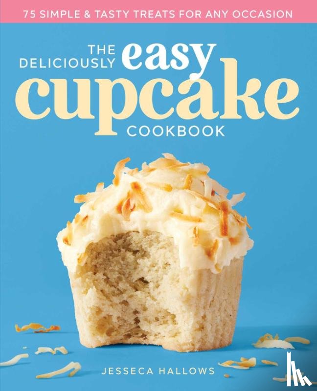 Hallows, Jesseca - The Deliciously Easy Cupcake Cookbook