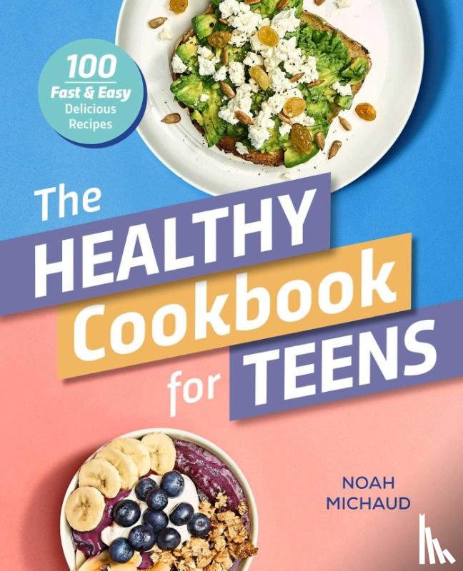 Michaud, Noah - The Healthy Cookbook for Teens