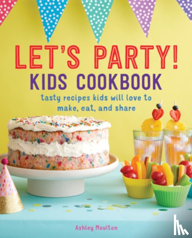 Moulton, Ashley - Let's Party! Kids Cookbook